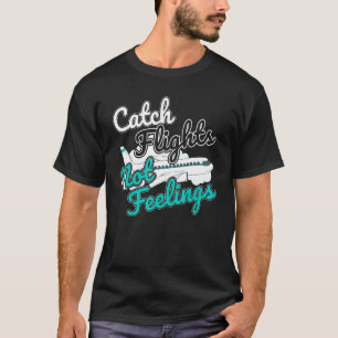 Flüge erwischen, keine Gefühle, Flugbegleiterin T-Shirt