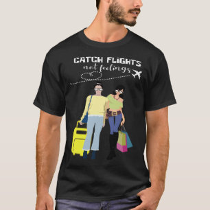 Flüge erwischen, keine Gefühle Reisender und Modeg T-Shirt