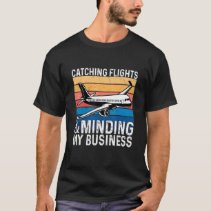 Flüge erwischen & mich um meine Angelegenheiten kü T-Shirt