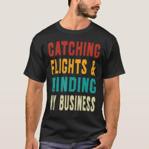 Flüge erwischen & mich um meine Geschäfte kümmern  T-Shirt
