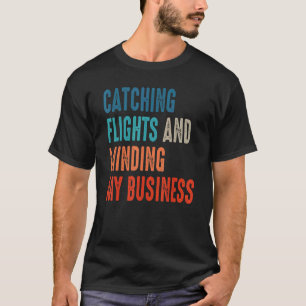 Flüge erwischen & mich um meine Geschäfte kümmern  T-Shirt