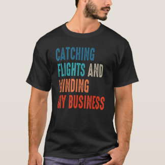 Flüge erwischen & mich um meine Geschäfte kümmern  T-Shirt