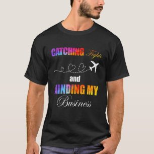 Flüge Erwischt Und Mein Geschäft Im Auge Behalten T-Shirt