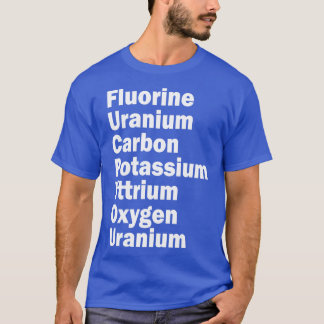 Fluor Uran Kohlenstoff Kalium-Yttrium-Sauerstoff T-Shirt