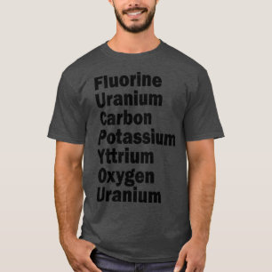 Fluor Uran Kohlenstoff Kalium-Yttrium-Sauerstoff T-Shirt