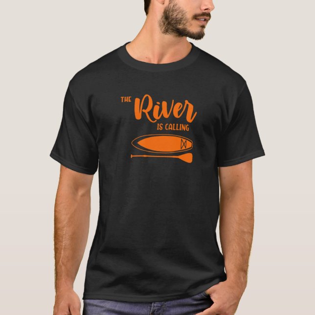 Fluss ruft  Sup Paddle Board Leben Heute T-Shirt (Vorderseite)