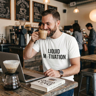 Flüssige Motivation Moderner Kaffeetrinker T-Shirt
