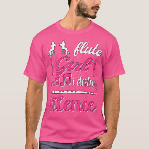Flute Girl I Zerstöre Stille Flutist Flute T-Shirt