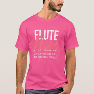 Flute Girl wie ein normales Mädchen, aber so viel T-Shirt