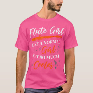 Flute Girl wie ein normales Mädchen, aber so viel T-Shirt