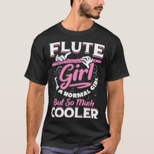 Flute Girl wie ein normales Mädchen, aber so viel T-Shirt