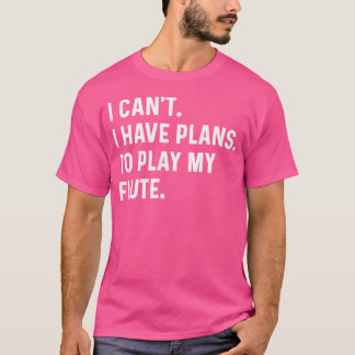 Flute - ich kann nicht planen, meinen Flöteneffekt T-Shirt