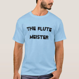 Flute Meister Musical Instrument Fun Funny Funny T-Shirt