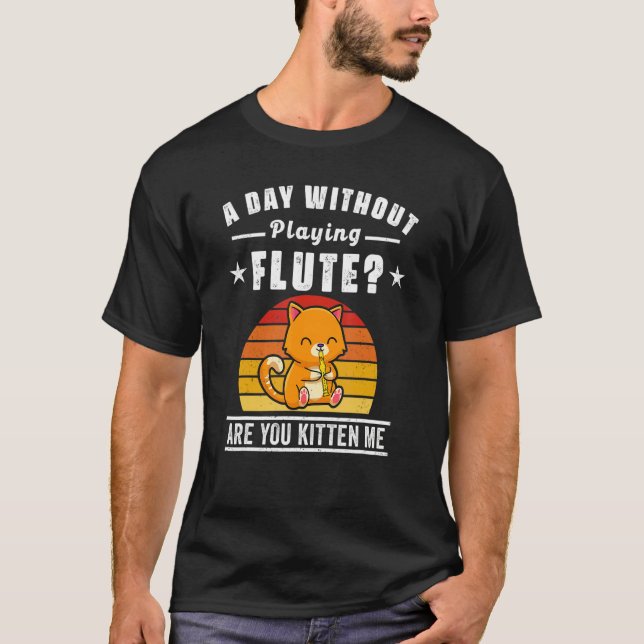 Flute Player Saying Flutist Day Without Playing Fl T-Shirt (Vorderseite)