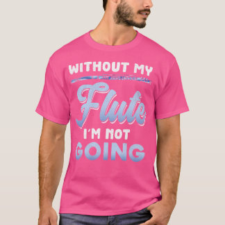 Flutist Music ohne meine Flute wird nicht lustig T-Shirt