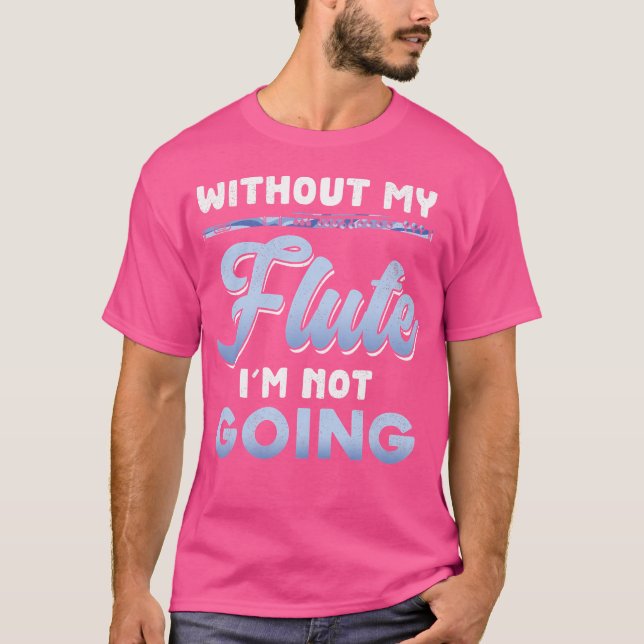 Flutist Music ohne meine Flute wird nicht lustig T-Shirt (Vorderseite)
