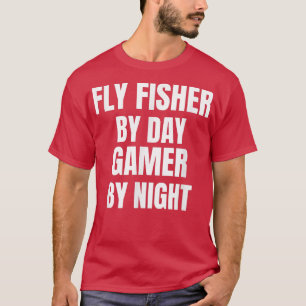 Fly Fisher by Day Gamer by Night T-Shirt
