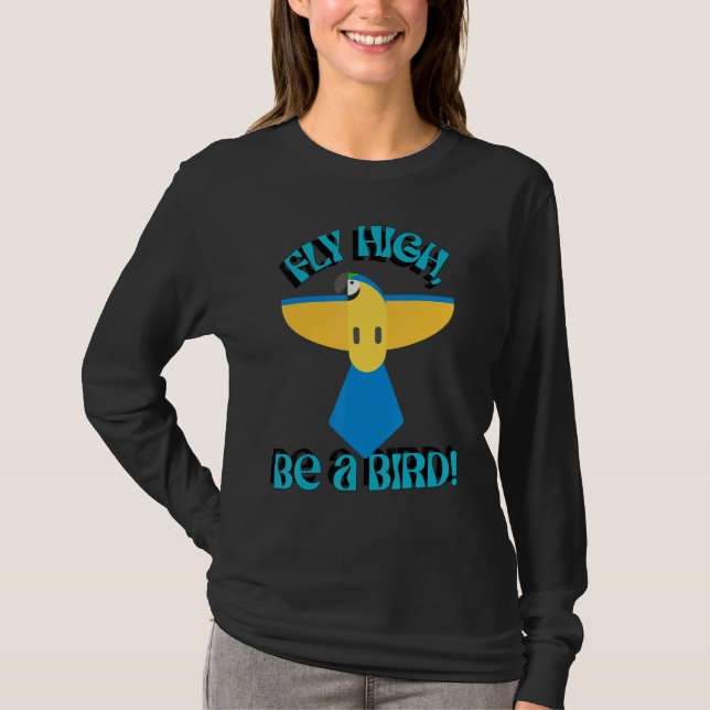 Fly High Be A Bird, Parrot Macaw, Inspirational Qu T-Shirt (Vorderseite)