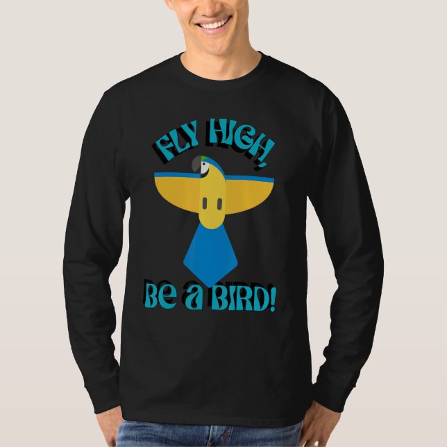 Fly High Be A Bird, Parrot Macaw, Inspirational Qu T-Shirt (Vorderseite)