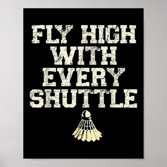 Fly High With Every Shuttle Badminton Player Shutt Poster (Vorne)