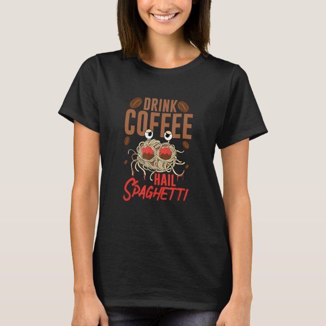Flying Spaghetti Monster FSM Drink Coffee Hail Spa T-Shirt (Vorderseite)