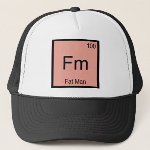 Fm - Fat Man Chemie-Elementsymbol T-Shirt Truckerkappe