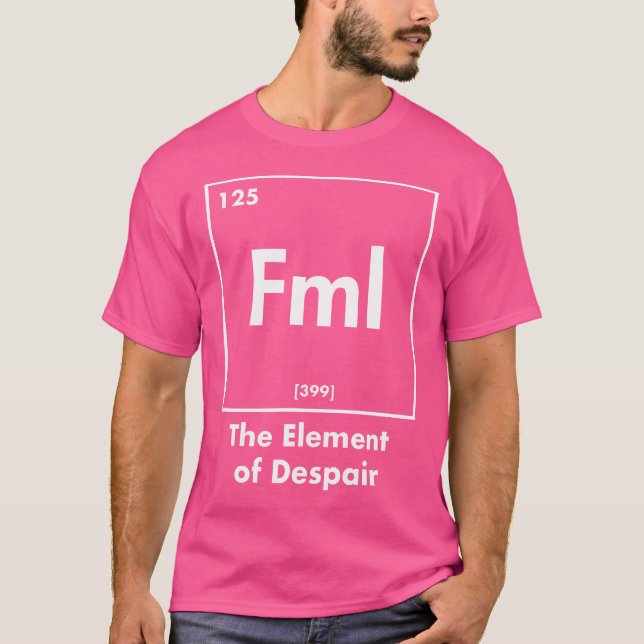 Fml The Element Of Despair Funny Internet Acronym T-Shirt (Vorderseite)