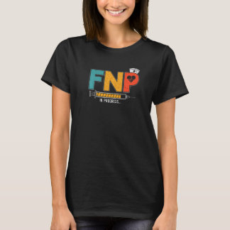 FNP in Progress Future Family Nurse Practitioner N T-Shirt