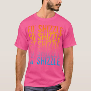 Fo Shizzle Funny Sarcastic Gangster Rap Fo' Shizzl T-Shirt