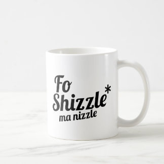 FO Shizzle, MA nizzle Tasse
