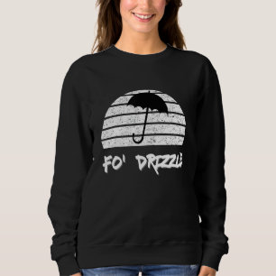 Fo Shizzle Pun Funny Gangsta Rap 90's für Drizzle Sweatshirt
