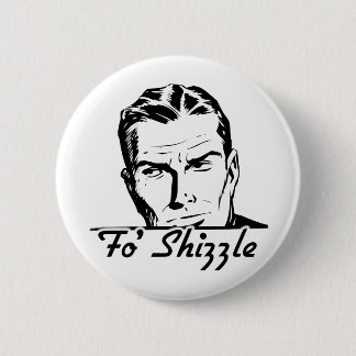 Fo Shizzle Retro Mann Button