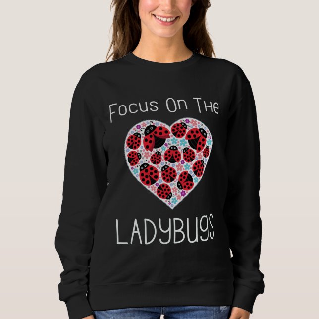 Focus On The Ladybugs Heart Love Ladybug Motivatio Sweatshirt (Vorderseite)