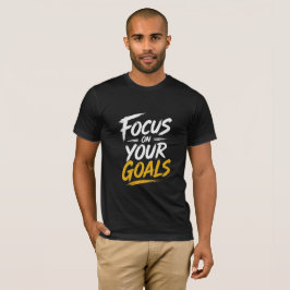 Focus On Your Goals Motivational T-Shirt