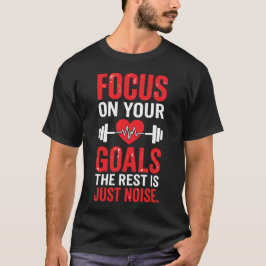 Focus On Your Goals The Rest Is Just Noise Distres T-Shirt