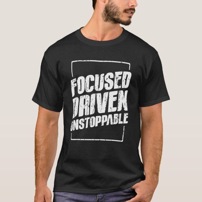 Focused driven unstoppable  Office T-Shirt (Vorderseite)