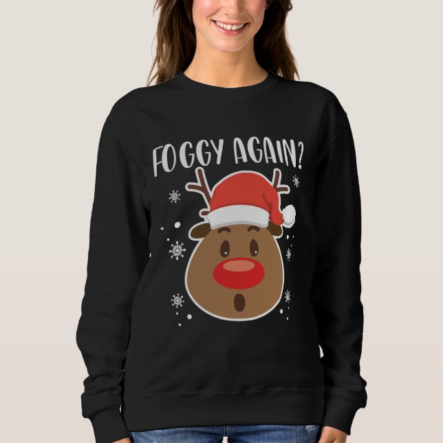 Foggy Again Reindeer Clothing Holiday Christmas Sweatshirt (Vorderseite)