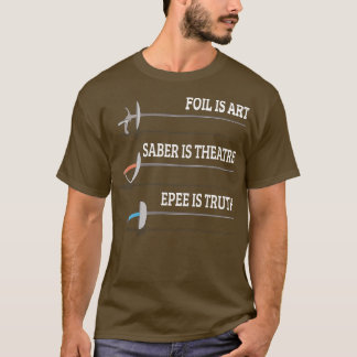 Foil is Art Fencing Fencer Epeencing T-Shirt