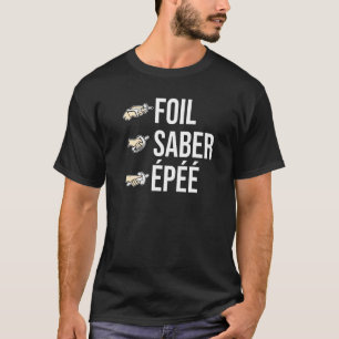 Foil Saber Epeze Fencing Säbelschwert Fencer Fight T-Shirt