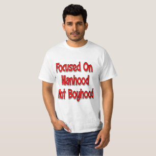 Fokussiert auf den Manhood Value T - Shirt
