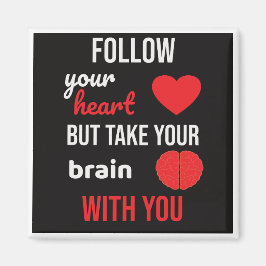 Folge deinem Herzen und nimm dein Gehirn mit Magnet