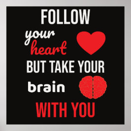 Folge deinem Herzen und nimm dein Gehirn mit Poster