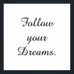 "Folge deinen Träumen." Poster<br><div class="desc">Einzigartig und trendy. Eine Erklärung abgeben: Fangen Sie an zu träumen,  Inspiriert zu sein,  motiviert bleibe. Weitere Designs und passende Artikel gibt es in meinem Shop. http://www.zazzle.com/thinkpositively*</div>