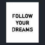"Folge deinen Träumen." Poster<br><div class="desc">Einzigartig und trendy. Eine Erklärung abgeben: Fangen Sie an zu träumen,  Inspiriert zu sein,  motiviert bleibe. Weitere Designs und passende Artikel gibt es in meinem Shop. http://www.zazzle.com/thinkpositively*</div>