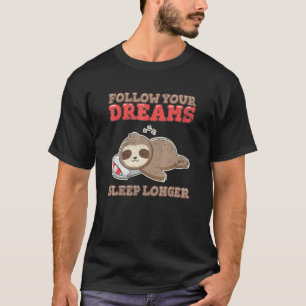 Folge Deinen Träumen Schlafe Länger Faultier S T-Shirt