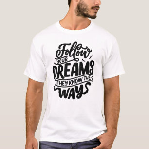 Folge Deinen Träumen. Sie Kennen Den Weg T-Shirt