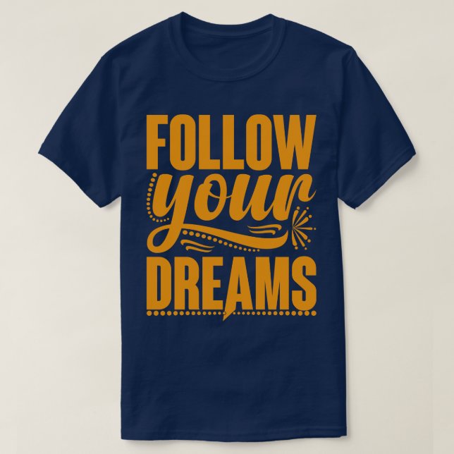Folge deinen Träumen T-Shirt (Design vorne)