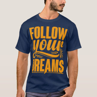 Folge deinen Träumen T-Shirt