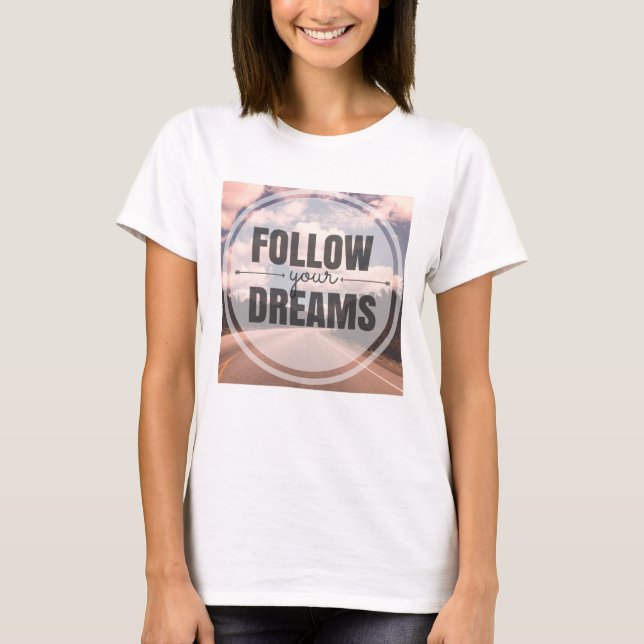 Folge deinen Träumen T-Shirt (Vorderseite)