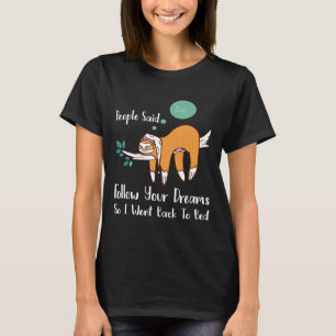 Folge deinen Träumen, und so ging ich zurück zu Be T-Shirt
